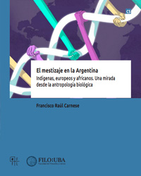 El mestizaje en la Argentina:
Indígenas, europeos y africanos. Una mirada
desde la antropología biológica